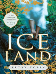 Title: Ice Land: A Novel, Author: Betsy Tobin