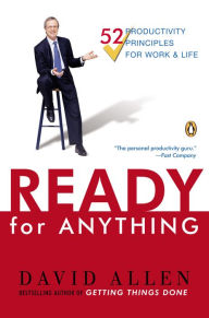 Title: Ready for Anything: 52 Productivity Principles for Getting Things Done, Author: David Allen
