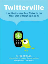 Title: Twitterville: How Businesses Can Thrive in the New Global Neighborhoods, Author: Shel Israel