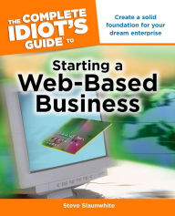 Title: The Complete Idiot's Guide to Starting a Web-Based Business, Author: Steve Slaunwhite