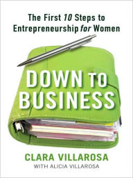 Title: Down to Business: The First 10 Steps to Entrepreneurship for Women, Author: Clara Villarosa