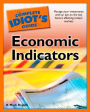 The Complete Idiot's Guide to Economic Indicators: Manage Your Investments with an Eye on the Key Factors Affecting Today's Market