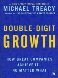 Title: Double-Digit Growth: How Great Companies Achieve It--No Matter What, Author: Michael Treacy