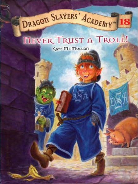 Never Trust a Troll! (Dragon Slayers' Academy Series #18)