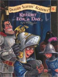 Title: Knight for a Day (Dragon Slayers' Academy Series #5), Author: Kate McMullan