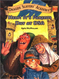 Title: Help! It's Parents Day at DSA (Dragon Slayers' Academy Series #10), Author: Kate McMullan