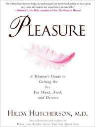 Title: Pleasure: A Woman's Guide to Getting the Sex You Want, Need and Deserve, Author: Hilda Hutcherson