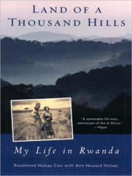 Title: Land of a Thousand Hills: My Life in Rwanda, Author: Rosamond Halsey Carr