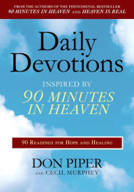 Title: Daily Devotions Inspired by 90 Minutes in Heaven: 90 Readings for Hope and Healing, Author: Don Piper