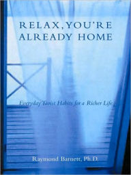 Title: Relax, You're Already Home, Author: Raymond Barnett