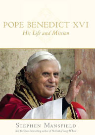 Title: Pope Benedict XVI: His Life and Mission, Author: Stephen Mansfield