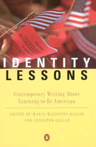 Title: Identity Lessons: Contemporary Writing About Learning to Be American, Author: Maria Mazziotti Gillan