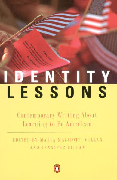 Identity Lessons: Contemporary Writing About Learning to Be American