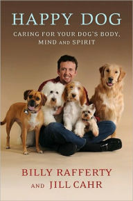 Title: Happy Dog: Caring For Your Dog's Body, Mind and Spirit, Author: Billy Rafferty