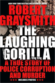 Title: The Laughing Gorilla: The True Story of the Hunt for One of America's First Serial Killers, Author: Robert Graysmith