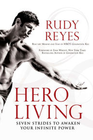 Title: Hero Living: Seven Strides to Awaken Your Infinite Power, Author: Rudy Reyes