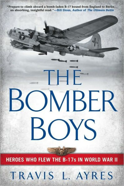 The Bomber Boys: Heroes Who Flew the B-17s in World War II