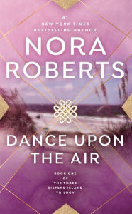 Title: Dance Upon the Air (Three Sisters Island Trilogy Series #1), Author: Nora Roberts