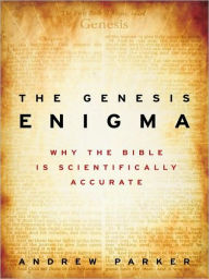 Title: The Genesis Enigma: Why the First Book of the Bible Is Scientifically Accurate, Author: Andrew Parker