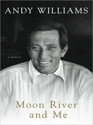 Title: Moon River and Me: A Memoir, Author: Andy Williams