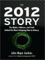 The 2012 Story: The Myths, Fallacies, and Truth Behind the Most Intriguing Date in History