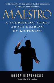 Title: Maestro: A Surprising Story About Leading by Listening, Author: Roger Nierenberg