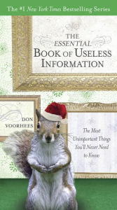 Title: The Essential Book of Useless Information: The Most Unimportant Things You'll Never Need to Know, Author: Don Voorhees