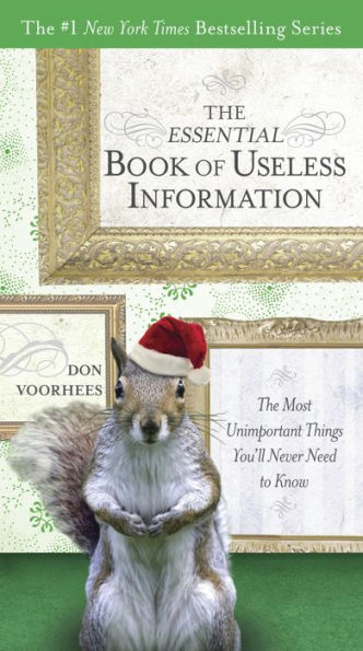 The Essential Book of Useless Information: The Most Unimportant Things You'll Never Need to Know