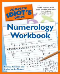 Title: The Complete Idiot's Guide Numerology Workbook: Reveal Essential Truths About Yourself, Your Loved Ones, and the World Around Yo, Author: Katherine Gleason