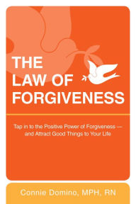 Title: The Law of Forgiveness: Tap in to the Positive Power of Forgiveness--and Attract Good Things to Your Life, Author: Connie Domino