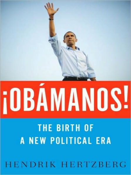 ¡Obamanos!: The Birth of a New Political Era