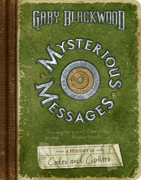 Mysterious Messages: A History of Codes and Ciphers: A History of Codes and Ciphers