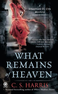 Title: What Remains of Heaven (Sebastian St. Cyr Series #5), Author: C. S. Harris