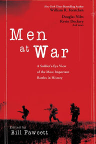 Title: Men at War: A Soldier's Eye View of the Most Important Battles in History, Author: Bill Fawcett