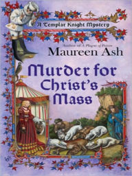 Title: Murder for Christ's Mass (Templar Knight Mystery Series #4), Author: Maureen Ash
