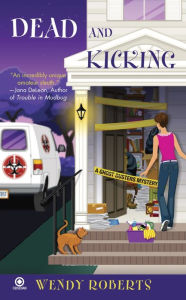 Title: Dead and Kicking (Ghost Dusters Mystery Series #3), Author: Wendy Roberts