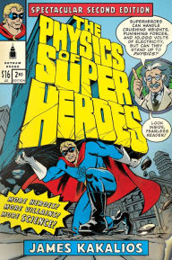 Title: The Physics of Superheroes: Spectacular Second Edition, Author: James Kakalios