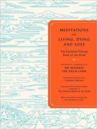 Title: Meditations on Living, Dying, and Loss: The Essential Tibetan Book of the Dead, Author: Graham Coleman