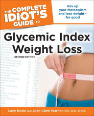 Title: The Complete Idiot's Guide to Glycemic Index Weight Loss, 2nd Edition, Author: Joan Clark-Warner M.S. R.D.