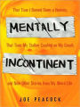 Mentally Incontinent: That Time I Burned Down a Hooters, That Time My Stalker Crashed on My Couch, andNine Other Stories from My Weird Life