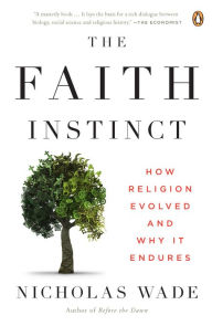 Title: The Faith Instinct: How Religion Evolved and Why It Endures, Author: Nicholas Wade