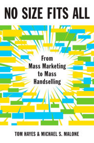 Title: No Size Fits All: From Mass Marketing to Mass Handselling, Author: Tom Hayes
