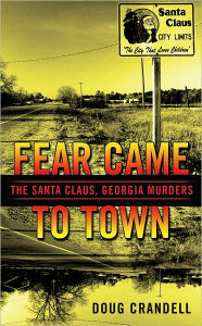 Title: Fear Came to Town: The Santa Claus, Georgia, Murders, Author: Doug Crandell