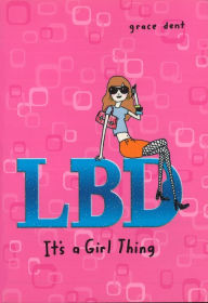 Title: LBD: It's a Girl Thing, Author: Grace Dent