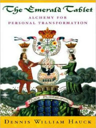Title: The Emerald Tablet: Alchemy of Personal Transformation, Author: Dennis William Hauck