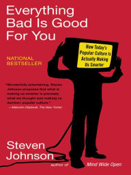 Title: Everything Bad is Good for You: How Today's Popular Culture Is Actually Making Us Smarter, Author: Steven Johnson