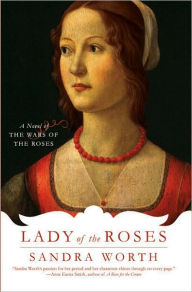 Title: Lady of the Roses: A Novel of the Wars of the Roses, Author: Sandra Worth