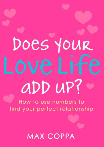 Does Your Love Life Add Up?: How to Use Numbers to Find Your Perfect Relationship
