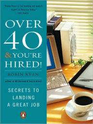 Title: Over 40 & You're Hired!: Secrets to Landing a Great Job, Author: Robin Ryan
