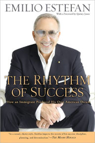 Title: The Rhythm of Success: How an Immigrant Produced his Own American Dream, Author: Emilio Estefan